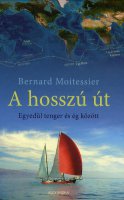 Bernard Moitessier: A hossz t - Egyedl tenger s g kztt