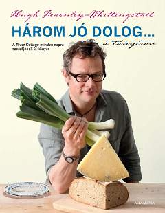 Hugh Fearnley-Whittingstall: Három jó dolog a tányéron