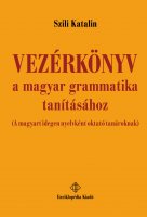 Szili Katalin: Vezrknyv a magyar grammatika tantshoz