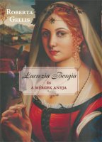 Roberta Gellis: Lucrezia Borgia és a mérgek anyja