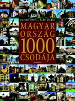 Kaiser Ottó - Papp Márió: Magyarország 1000 csodája