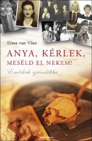 Elma van Vliet: Anya, krlek, mesld el nekem!