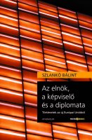 Szlank Blint: Az elnk, a kpvisel? s a diplomata 